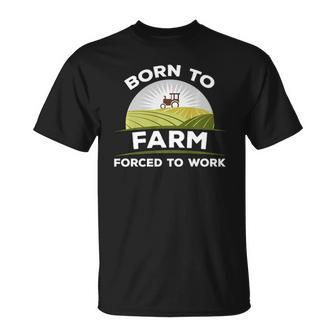 Born To Farm Forced To Work Agriculture Country Unisex T-Shirt | Mazezy