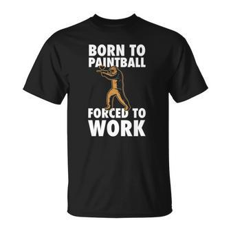 Born To Paintball Forced To Work Paintball Gift Player Funny Unisex T-Shirt | Mazezy