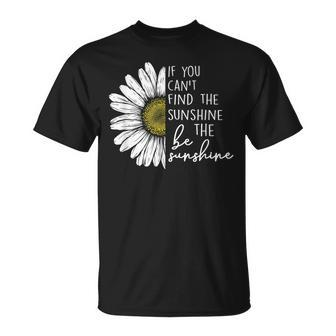 If You Cant Find The Sunshine Inspirational Sunflower T-shirt - Thegiftio UK
