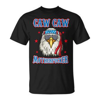 Caw Caw Motherfucker Funny 4Th Of July Patriotic Eagle Unisex T-Shirt - Seseable