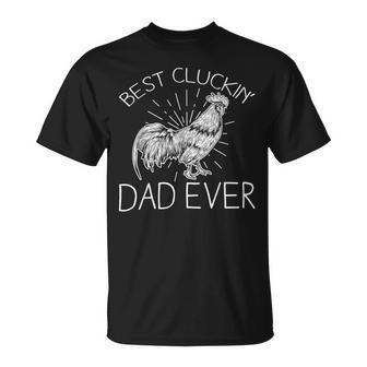 Chicken Chicken Best Cluckin Dad Ever Funny Chicken Dad Farm Fathers Day Unisex T-Shirt - Monsterry