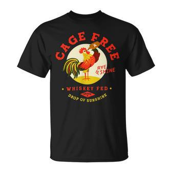 Chicken Chicken Cage Free Whiskey Fed Rye & Shine Rooster Funny Chicken V2 Unisex T-Shirt - Monsterry