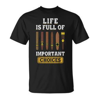 Cigars Smoker Life Is Full Of Important Choices Cigar Unisex T-Shirt - Seseable