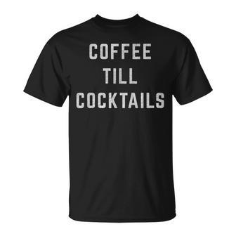 Coffee Till Cocktails Caffeine And Alcohol T-shirt - Thegiftio UK