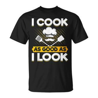 I Cook As Good As I Look Chef Sous Chef Culinary Head Chef T-shirt - Thegiftio UK