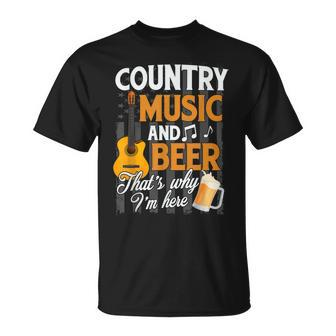 Country Music And Beer Thats Why Im Here Festivals Concert Unisex T-Shirt - Seseable