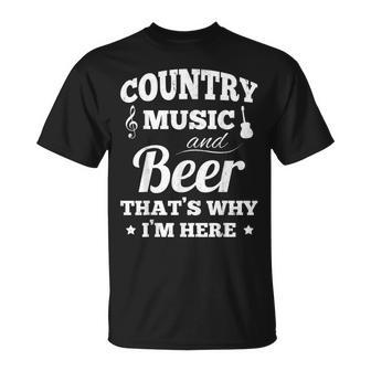 Country Music And Beer Thats Why Im Heres Alcohol Unisex T-Shirt - Seseable