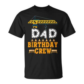 Dad Birthday Crew Construction Birthday Party Supplies Unisex T-Shirt - Seseable