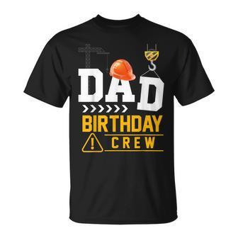 Dad Birthday Crew Construction Party Engineer Unisex T-Shirt - Seseable
