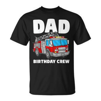 Dad Birthday Crew Fire Truck Firefighter Fireman Party Unisex T-Shirt - Seseable
