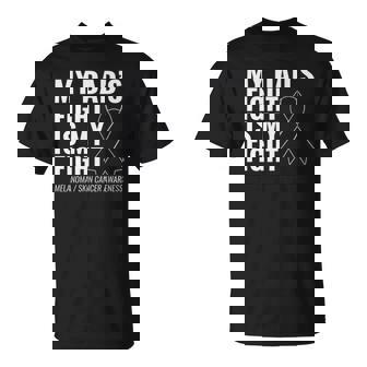 My Dads Fight Is My Fight Melanoma Skin Cancer T-shirt - Thegiftio