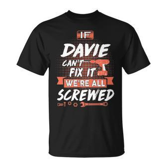 Davie Name If Davie Cant Fix It Were All Screwed T-Shirt - Seseable