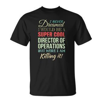 Director Of Operations Funny Gift Appreciation Unisex T-Shirt | Mazezy