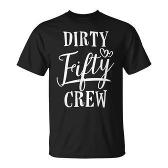 Dirty Fifty Crew 50Th Birthday Squad B-Day Funny Unisex T-Shirt - Seseable