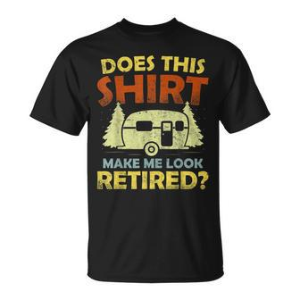 Does This Make Me Look Retired Camping Retirement Rv T-shirt - Thegiftio UK