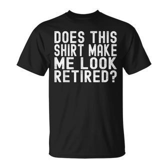 Does This Make Me Look Retired Retirement T-shirt - Thegiftio UK