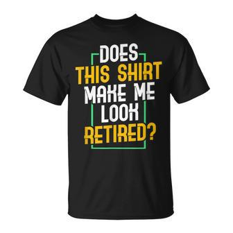 Does This Make Me Look Retired I Retirement T-shirt - Thegiftio UK