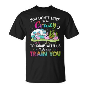 You Dont Have To Be Crazy To Camp With Us Flamingo Camping T-shirt - Thegiftio UK