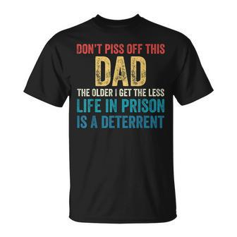 Dont Piss Off This Dad The Older I Get The Less Life T-shirt