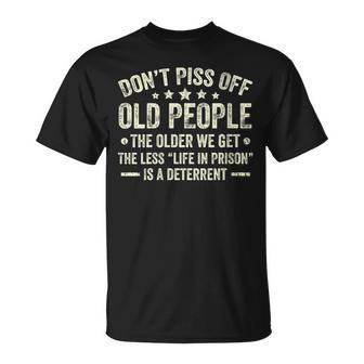 Dont Piss Off Old People The Older We Get The Less Life T-shirt