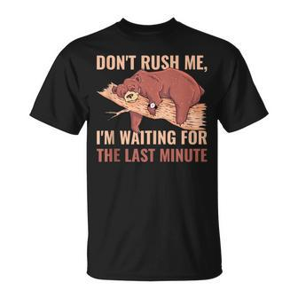 Dont Rush Me Im Waiting For The Last Minute V3 Unisex T-Shirt - Seseable