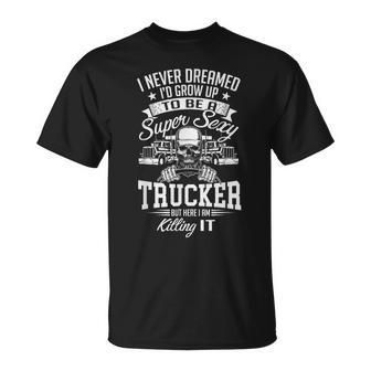 I Never Dreamed Id Grow Up To Be A Sexy Trucker T-shirt - Thegiftio UK