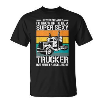 Never Dreamed Id Grow Up To Be A Super Sexy Trucker V2 T-shirt - Thegiftio UK
