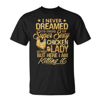 I Never Dreamed Id Grow Up Superi Sexy Chicken Lady T-shirt - Thegiftio UK