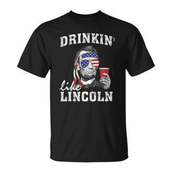 Drinkin Like Lincoln Funny 4Th Of July Drinking Party Unisex T-Shirt | Mazezy
