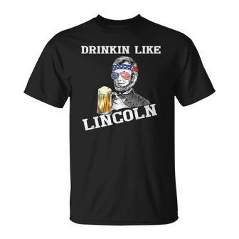 Drinking Like Lincoln Funny 4Th Of July Independence Day Unisex T-Shirt | Mazezy