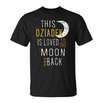 Dziadek Grandpa This Dziadek Is Loved To The Moon And Love T-Shirt - Seseable