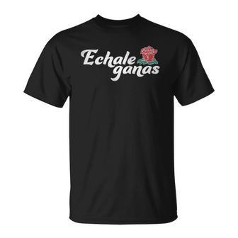 Echale Ganas Rose Vintage Retro Mexican Quote Unisex T-Shirt | Mazezy