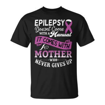 Epilepsy Doesnt Come With A Manual It Comes With A Mother Who Never Gives Up Purple Ribbon Epilepsy Epilepsy Awareness Mom Gift Unisex T-Shirt - Monsterry