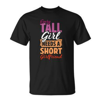 Every Tall Girl Needs A Short Girlfriend Matching Lesbian Unisex T-Shirt | Mazezy