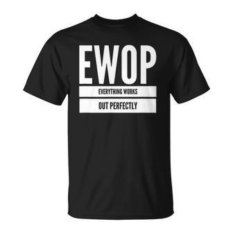 Ewop Everything Works Out Perfect Unisex T-Shirt | Mazezy