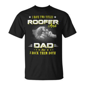 Father Grandpa Dad Roofer T Quote Design For Men197 Family Dad Unisex T-Shirt - Monsterry