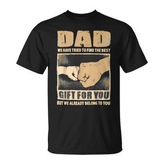 Father Grandpa Dad We Have Tried To Find The Best For You But We Already Belong To You 262 Family Dad Unisex T-Shirt - Monsterry CA