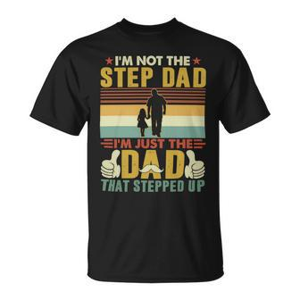 Father Grandpa Im Not The Step Dad Im Just The Dad That Stepped Up 110 Family Dad Unisex T-Shirt - Monsterry