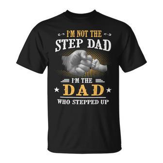 Father Grandpa Im Not The Stepdad Im The Dad Who Stepped Up142 Family Dad Unisex T-Shirt - Monsterry CA