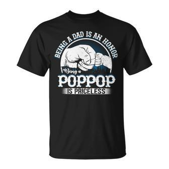 Father Grandpa S Saying Being A Dad Is An Honor Being A Poppop Is Priceless Family Dad Unisex T-Shirt - Monsterry CA