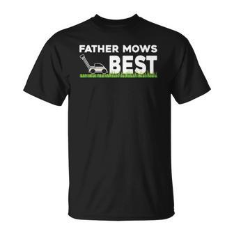 Father Mows Best Gift Fathers Day Lawn Funny Grass Unisex T-Shirt | Mazezy