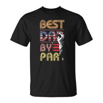 Fathers Day Golfer Gift Best Dad By Par Unisex T-Shirt | Mazezy