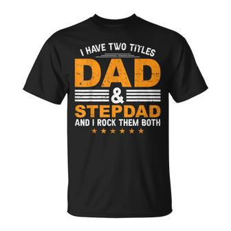 Fathers Day I Have Two Titles Dad And Stepdad T-shirt - Thegiftio UK