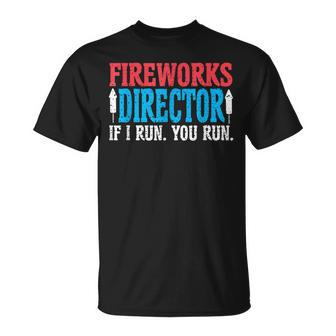 Firework Director If I Run You Run Perfect For 4Th Of July Unisex T-Shirt - Seseable