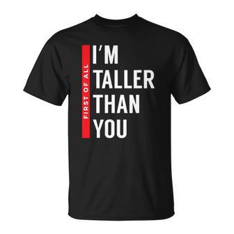 First Of All I’M Taller Than You Funny Tall Girls And Boys Unisex T-Shirt | Mazezy