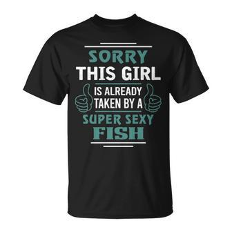 Fish Name This Girl Is Already Taken By A Super Sexy Fish T-Shirt - Seseable