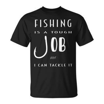 Fishing Is A Tough Job But I Can Tackle It Unisex T-Shirt | Favorety CA