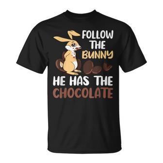 Follow The Bunny He Has Chocolate Unisex T-Shirt | Favorety