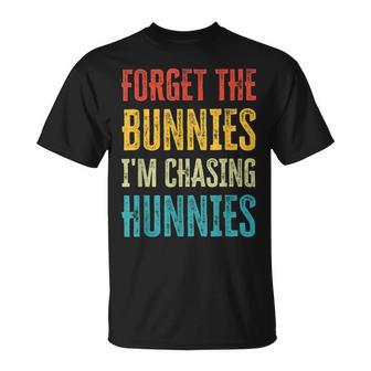 Forget The Bunnies Im Chasing Hunnies Funny Unisex T-Shirt | Favorety