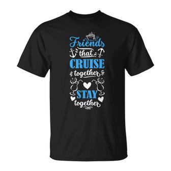 Friends That Cruise Together Stay Together Cruise Matching T-shirt - Thegiftio UK